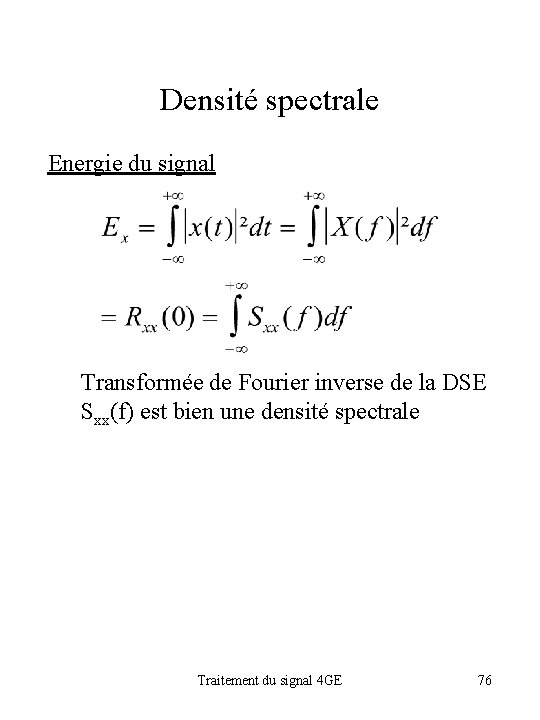 Densité spectrale Energie du signal Transformée de Fourier inverse de la DSE Sxx(f) est