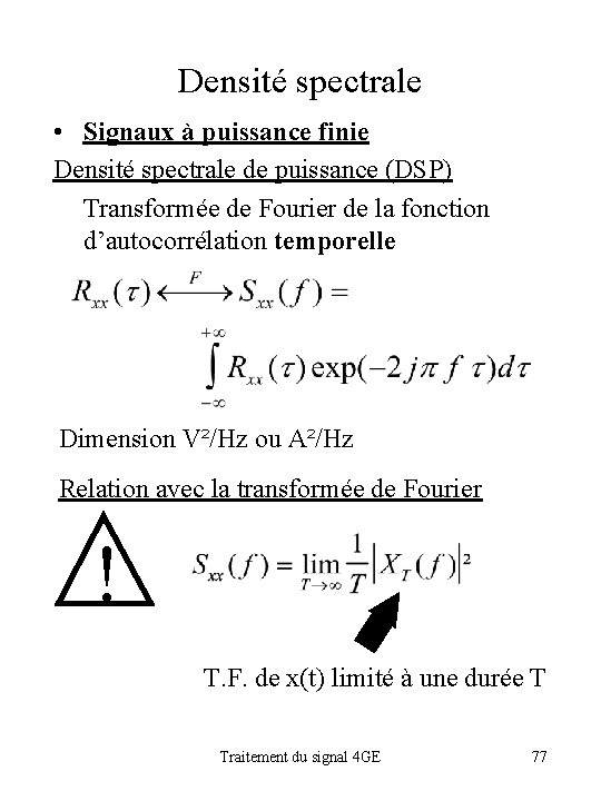 Densité spectrale • Signaux à puissance finie Densité spectrale de puissance (DSP) Transformée de