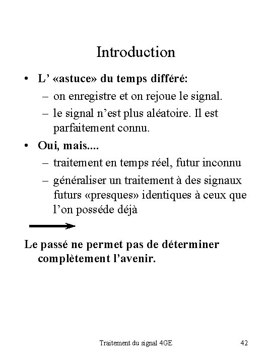 Introduction • L’ «astuce» du temps différé: – on enregistre et on rejoue le
