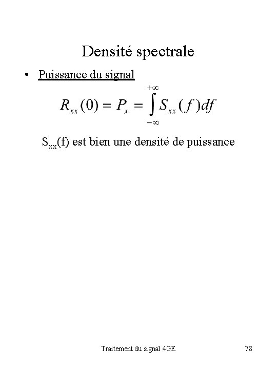 Densité spectrale • Puissance du signal Sxx(f) est bien une densité de puissance Traitement