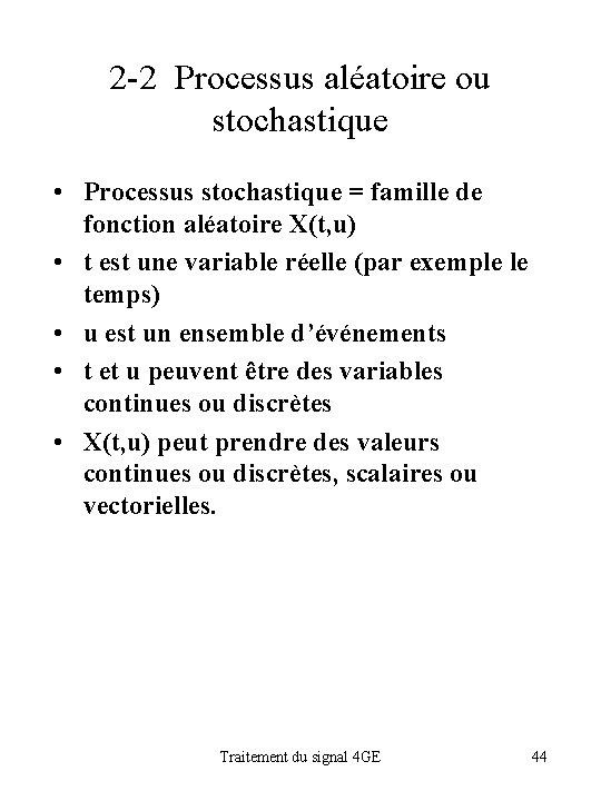 2 -2 Processus aléatoire ou stochastique • Processus stochastique = famille de fonction aléatoire