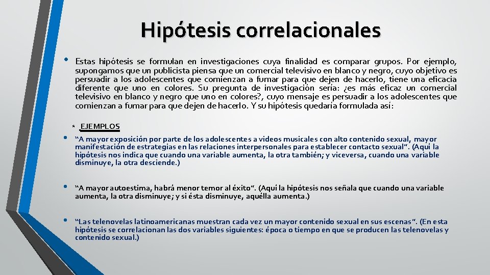 Hipótesis correlacionales • Estas hipótesis se formulan en investigaciones cuya finalidad es comparar grupos.