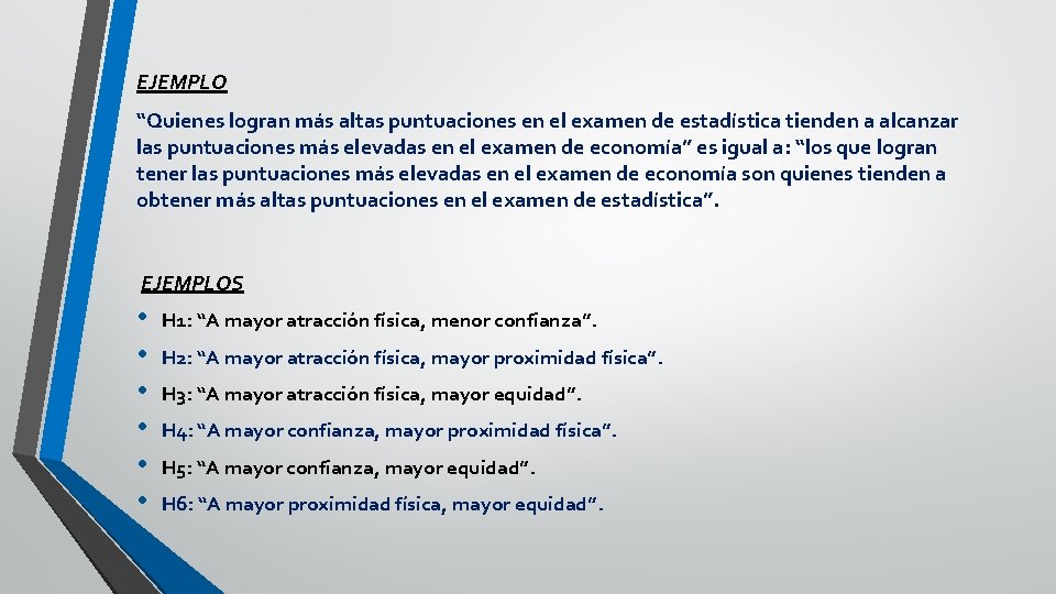 EJEMPLO “Quienes logran más altas puntuaciones en el examen de estadística tienden a alcanzar