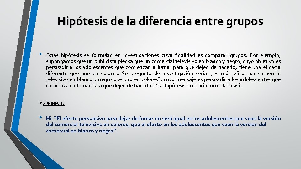 Hipótesis de la diferencia entre grupos • Estas hipótesis se formulan en investigaciones cuya