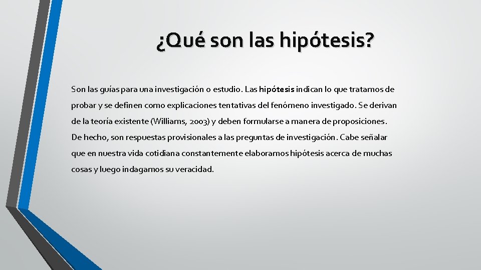 ¿Qué son las hipótesis? Son las guías para una investigación o estudio. Las hipótesis