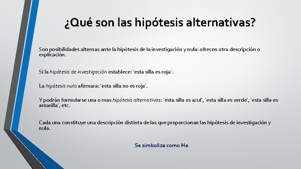 ¿Qué son las hipótesis alternativas? Son posibilidades alternas ante la hipótesis de la investigación