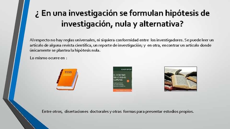 ¿ En una investigación se formulan hipótesis de investigación, nula y alternativa? Al respecto