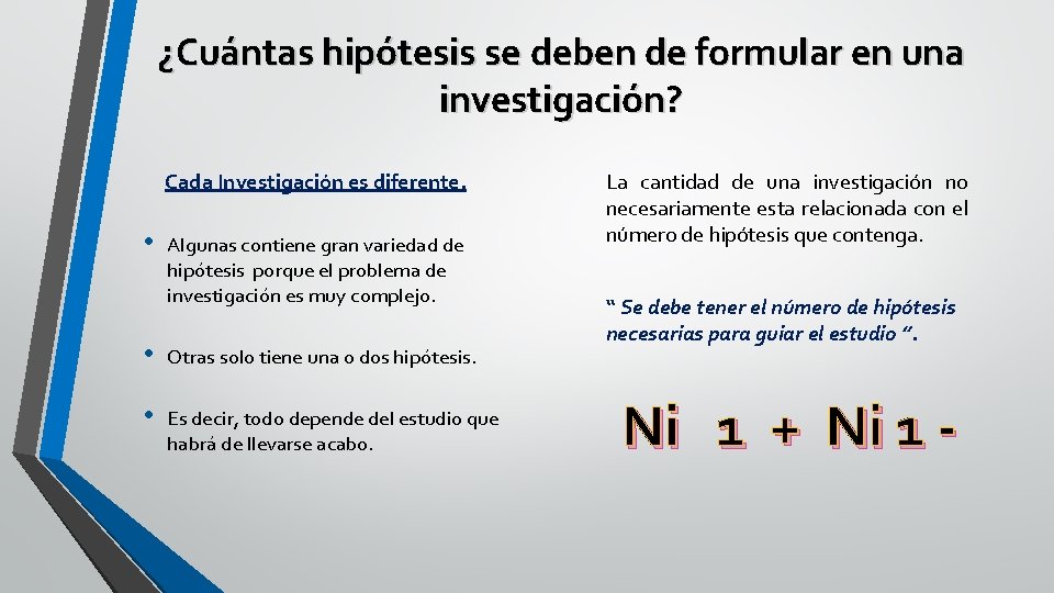 ¿Cuántas hipótesis se deben de formular en una investigación? Cada Investigación es diferente. •