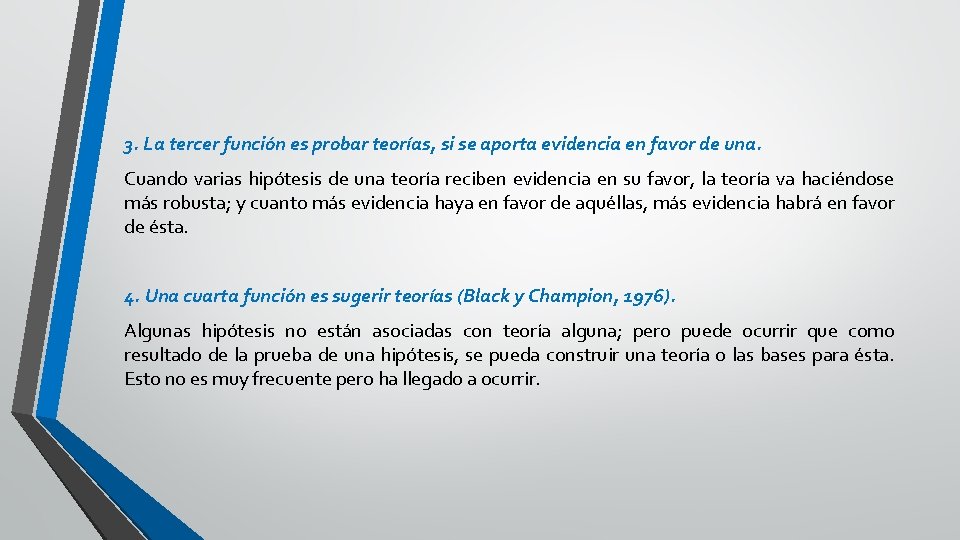 3. La tercer función es probar teorías, si se aporta evidencia en favor de