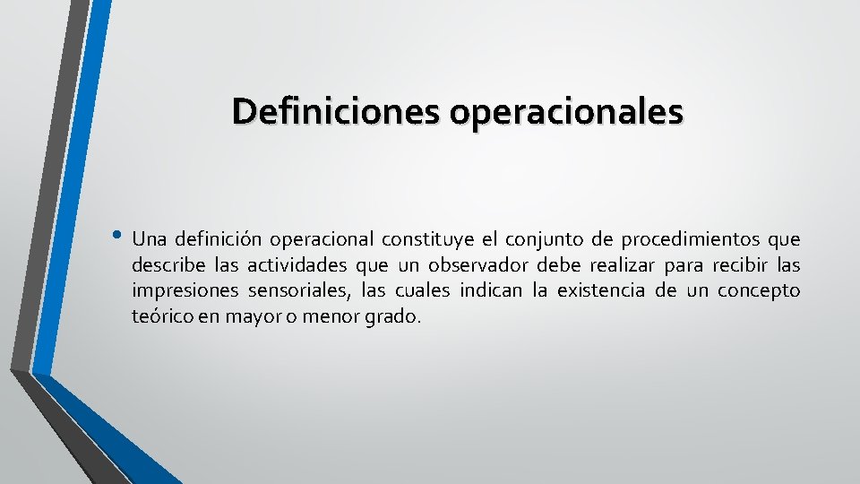 Definiciones operacionales • Una definición operacional constituye el conjunto de procedimientos que describe las