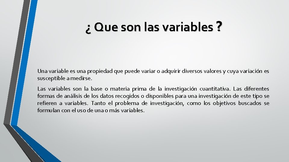 ¿ Que son las variables ? Una variable es una propiedad que puede variar