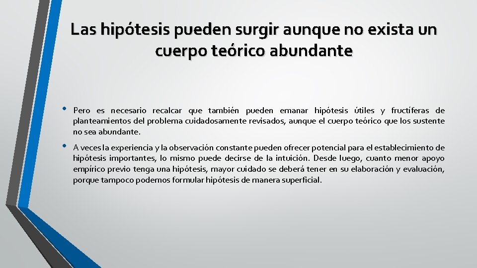 Las hipótesis pueden surgir aunque no exista un cuerpo teórico abundante • Pero es