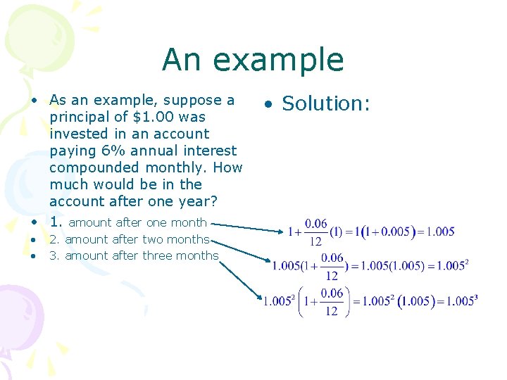 An example • As an example, suppose a principal of $1. 00 was invested