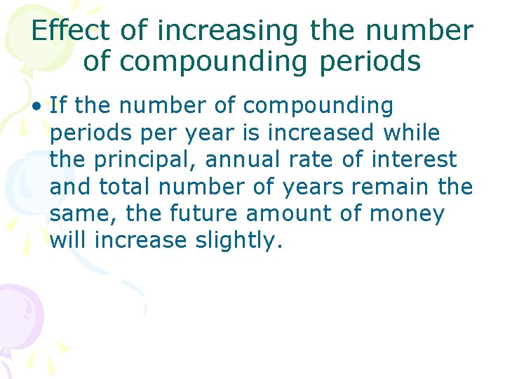 Effect of increasing the number of compounding periods • If the number of compounding