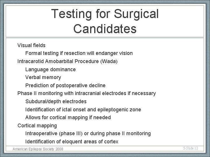 Testing for Surgical Candidates Visual fields Formal testing if resection will endanger vision Intracarotid