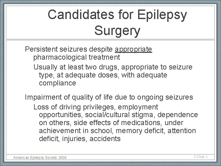 Candidates for Epilepsy Surgery Persistent seizures despite appropriate pharmacological treatment Usually at least two