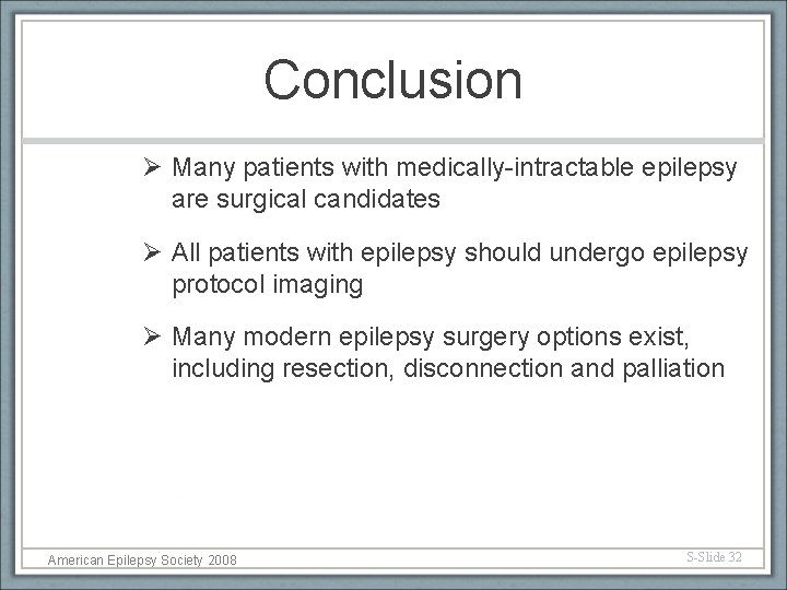 Conclusion Ø Many patients with medically-intractable epilepsy are surgical candidates Ø All patients with