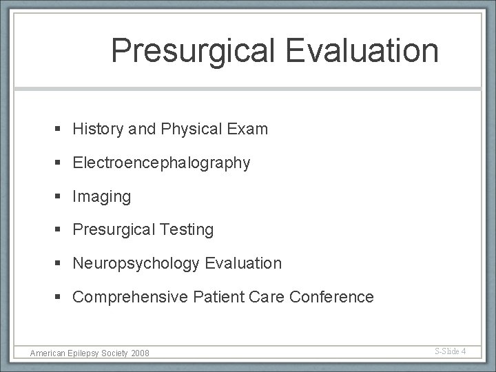 Presurgical Evaluation § History and Physical Exam § Electroencephalography § Imaging § Presurgical Testing