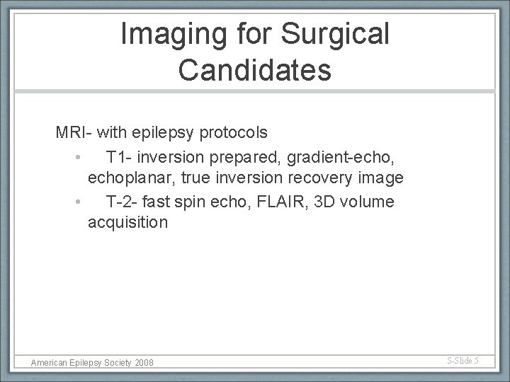 Imaging for Surgical Candidates MRI- with epilepsy protocols • T 1 - inversion prepared,