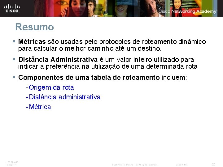 Resumo § Métricas são usadas pelo protocolos de roteamento dinâmico para calcular o melhor