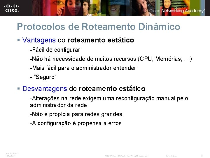 Protocolos de Roteamento Dinâmico § Vantagens do roteamento estático -Fácil de configurar -Não há