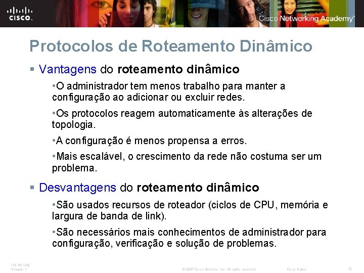 Protocolos de Roteamento Dinâmico § Vantagens do roteamento dinâmico • O administrador tem menos