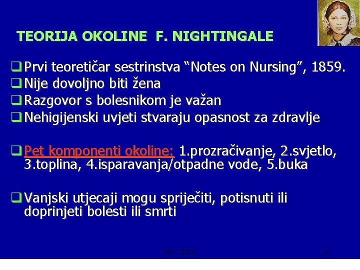 TEORIJA OKOLINE F. NIGHTINGALE q Prvi teoretičar sestrinstva “Notes on Nursing”, 1859. q Nije