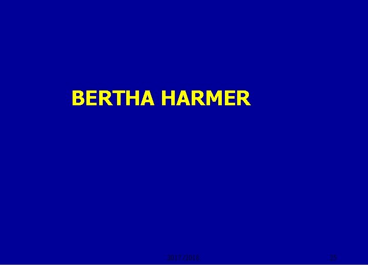 BERTHA HARMER 2017. /2018. 25 