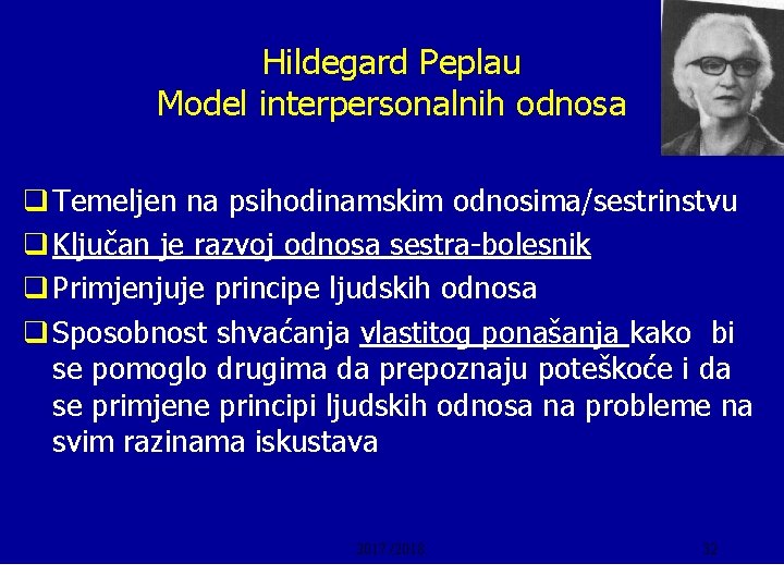 Hildegard Peplau Model interpersonalnih odnosa q Temeljen na psihodinamskim odnosima/sestrinstvu q Ključan je razvoj