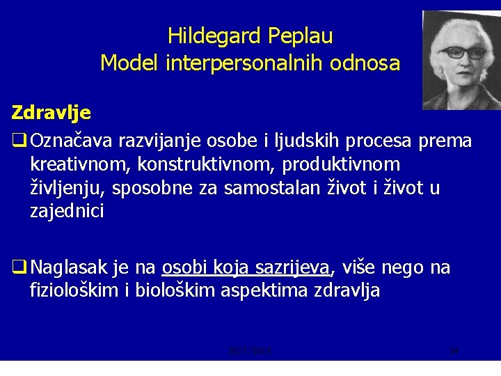 Hildegard Peplau Model interpersonalnih odnosa Zdravlje q Označava razvijanje osobe i ljudskih procesa prema