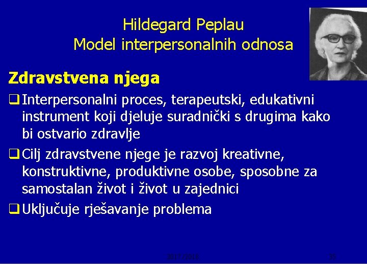 Hildegard Peplau Model interpersonalnih odnosa Zdravstvena njega q Interpersonalni proces, terapeutski, edukativni instrument koji