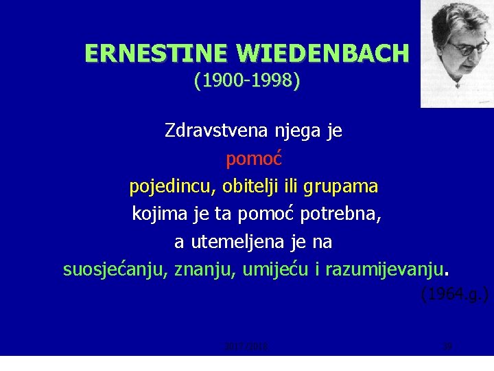 ERNESTINE WIEDENBACH (1900 -1998) Zdravstvena njega je pomoć pojedincu, obitelji ili grupama kojima je