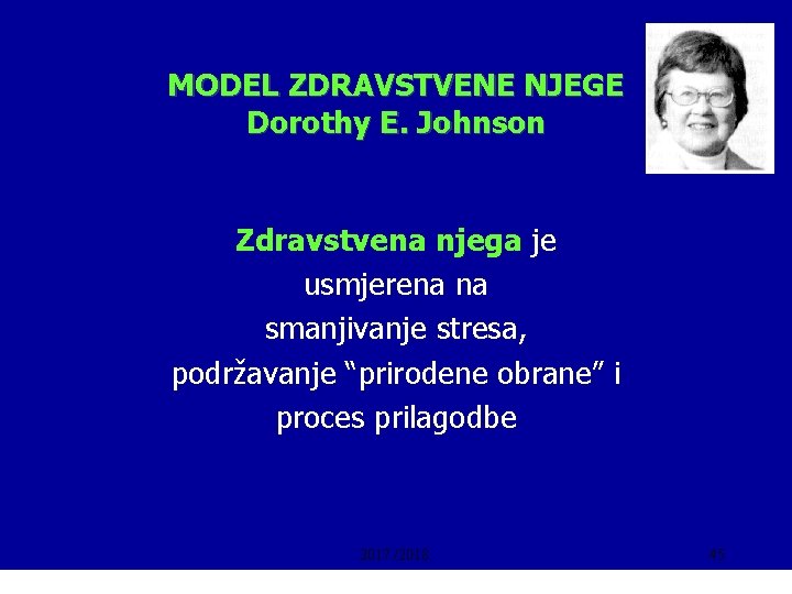 MODEL ZDRAVSTVENE NJEGE Dorothy E. Johnson Zdravstvena njega je usmjerena na smanjivanje stresa, podržavanje