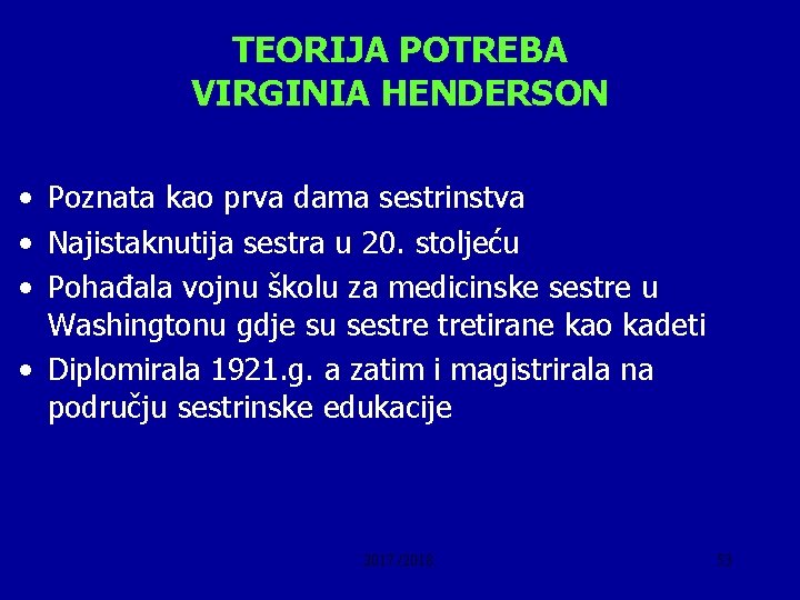 TEORIJA POTREBA VIRGINIA HENDERSON • Poznata kao prva dama sestrinstva • Najistaknutija sestra u