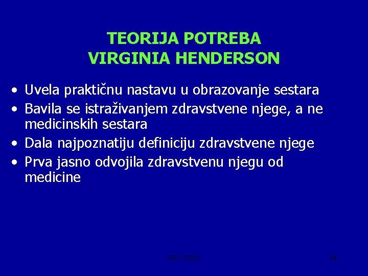 TEORIJA POTREBA VIRGINIA HENDERSON • Uvela praktičnu nastavu u obrazovanje sestara • Bavila se