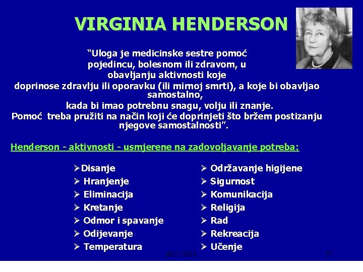 VIRGINIA HENDERSON “Uloga je medicinske sestre pomoć pojedincu, bolesnom ili zdravom, u obavljanju aktivnosti