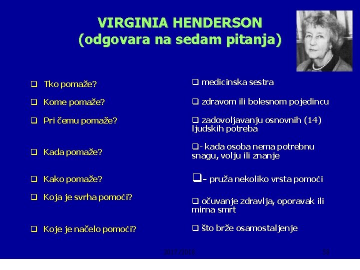 VIRGINIA HENDERSON (odgovara na sedam pitanja) q Tko pomaže? q medicinska sestra q Kome