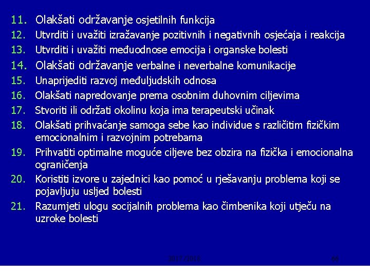 11. Olakšati održavanje osjetilnih funkcija 12. Utvrditi i uvažiti izražavanje pozitivnih i negativnih osjećaja