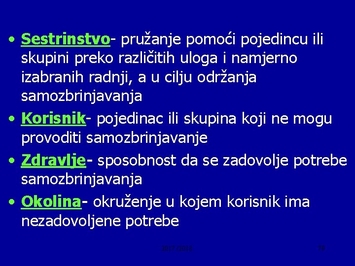  • Sestrinstvo- pružanje pomoći pojedincu ili skupini preko različitih uloga i namjerno izabranih