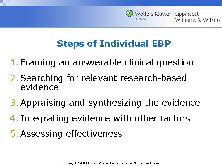 Steps of Individual EBP 1. Framing an answerable clinical question 2. Searching for relevant Steps of Individual EBP 1. Framing an answerable clinical question 2. Searching for relevant