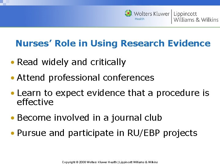 Nurses’ Role in Using Research Evidence • Read widely and critically • Attend professional Nurses’ Role in Using Research Evidence • Read widely and critically • Attend professional