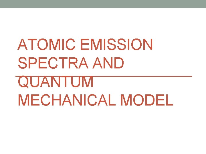 ATOMIC EMISSION SPECTRA AND QUANTUM MECHANICAL MODEL 