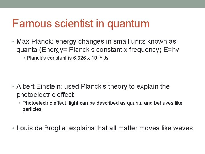 Famous scientist in quantum • Max Planck: energy changes in small units known as