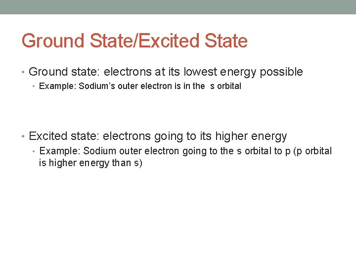 Ground State/Excited State • Ground state: electrons at its lowest energy possible • Example: