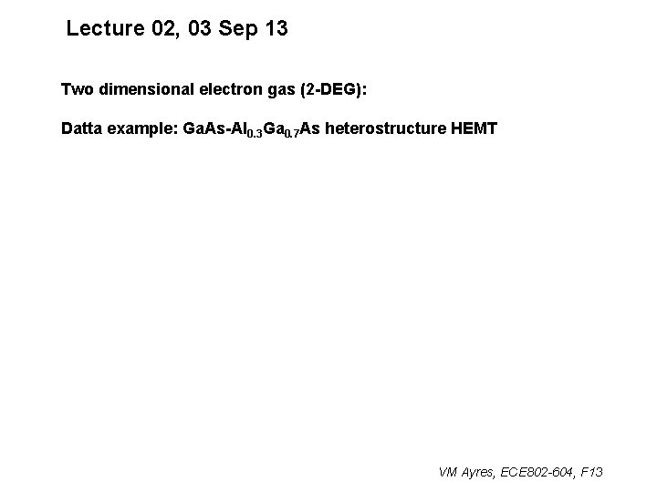 Lecture 02, 03 Sep 13 Two dimensional electron gas (2 -DEG): Datta example: Ga.