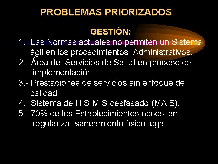 PROBLEMAS PRIORIZADOS GESTIÓN: 1. - Las Normas actuales no permiten un Sistema ágil en PROBLEMAS PRIORIZADOS GESTIÓN: 1. - Las Normas actuales no permiten un Sistema ágil en