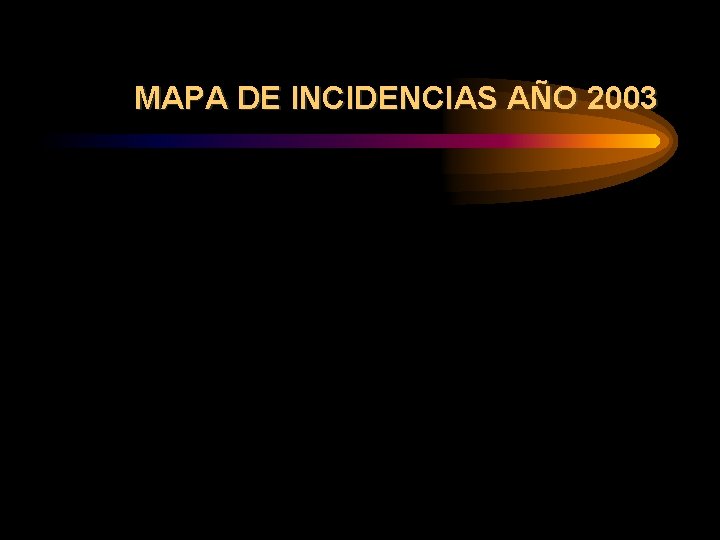 MAPA DE INCIDENCIAS AÑO 2003 MAPA DE INCIDENCIAS AÑO 2003