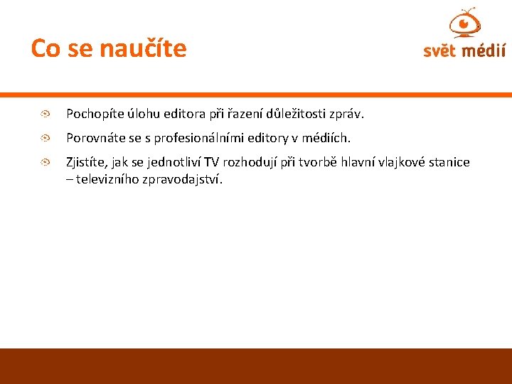 Co se naučíte Pochopíte úlohu editora při řazení důležitosti zpráv. Porovnáte se s profesionálními