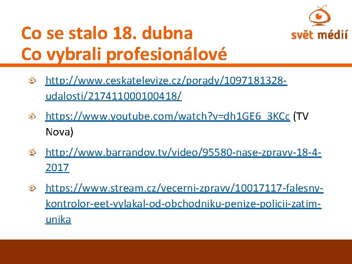 Co se stalo 18. dubna Co vybrali profesionálové http: //www. ceskatelevize. cz/porady/1097181328 udalosti/217411000100418/ https: