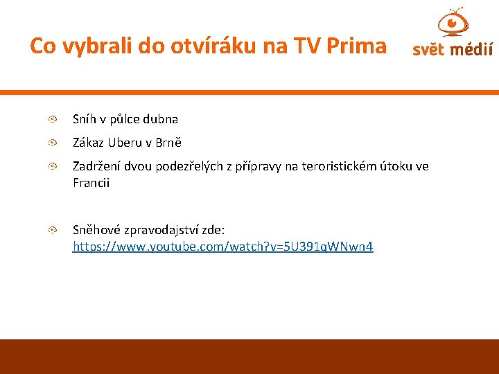 Co vybrali do otvíráku na TV Prima Sníh v půlce dubna Zákaz Uberu v